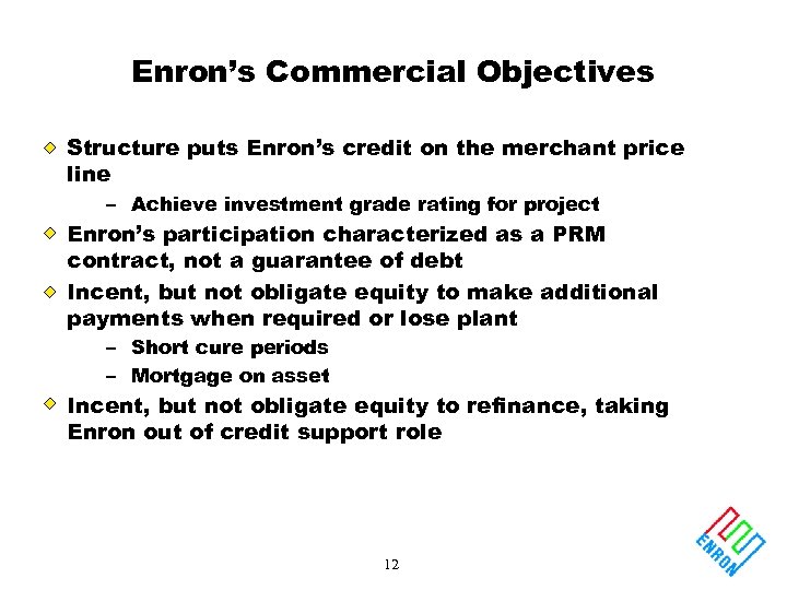 Enron’s Commercial Objectives Structure puts Enron’s credit on the merchant price line – Achieve