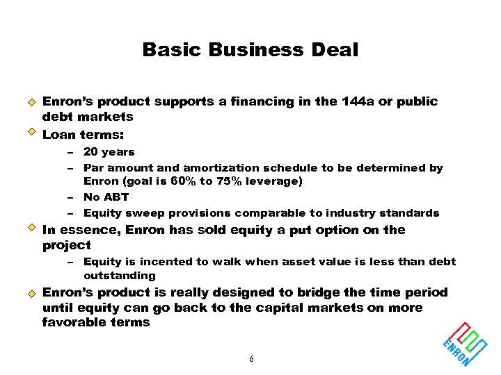 Basic Business Deal Enron’s product supports a financing in the 144 a or public