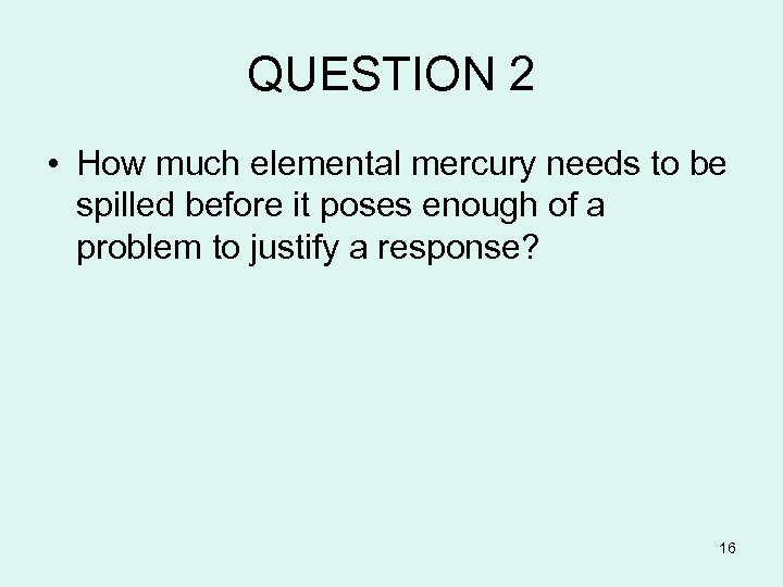 QUESTION 2 • How much elemental mercury needs to be spilled before it poses