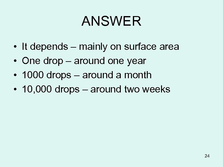 ANSWER • • It depends – mainly on surface area One drop – around