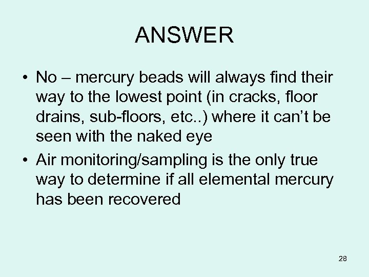 ANSWER • No – mercury beads will always find their way to the lowest