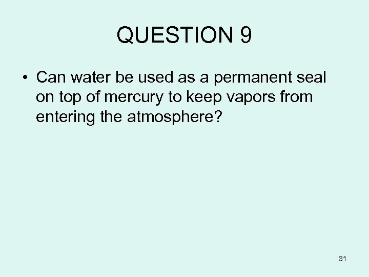 QUESTION 9 • Can water be used as a permanent seal on top of