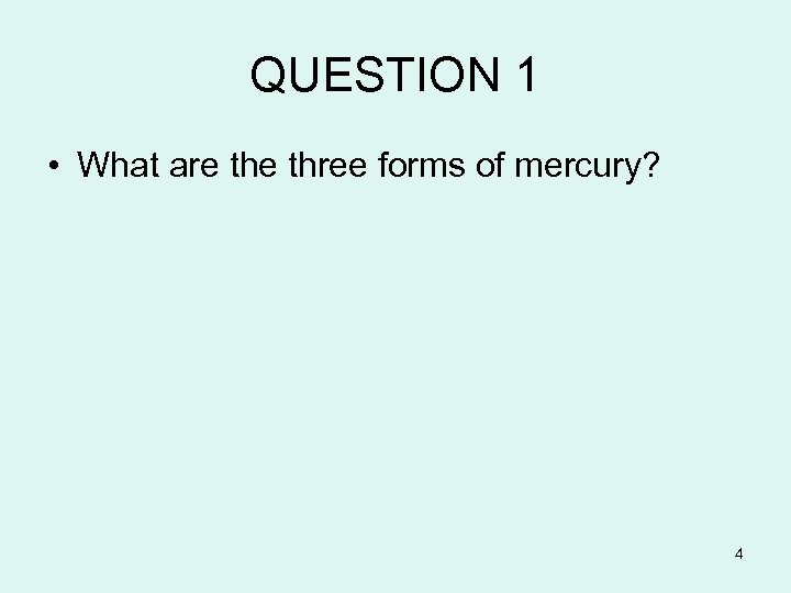 QUESTION 1 • What are three forms of mercury? 4 