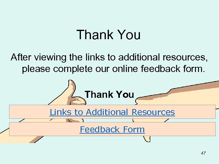 Thank You After viewing the links to additional resources, please complete our online feedback