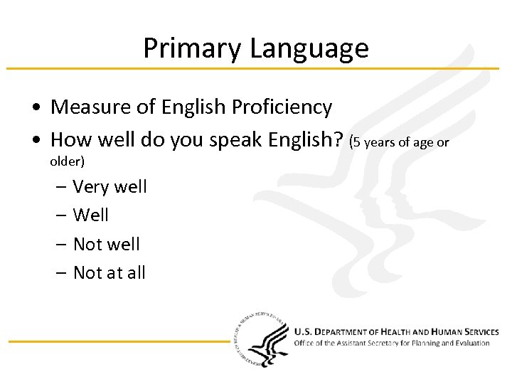 Primary Language • Measure of English Proficiency • How well do you speak English?