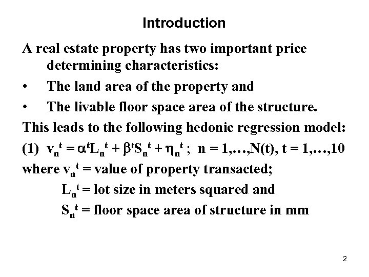 Introduction A real estate property has two important price determining characteristics: • The land