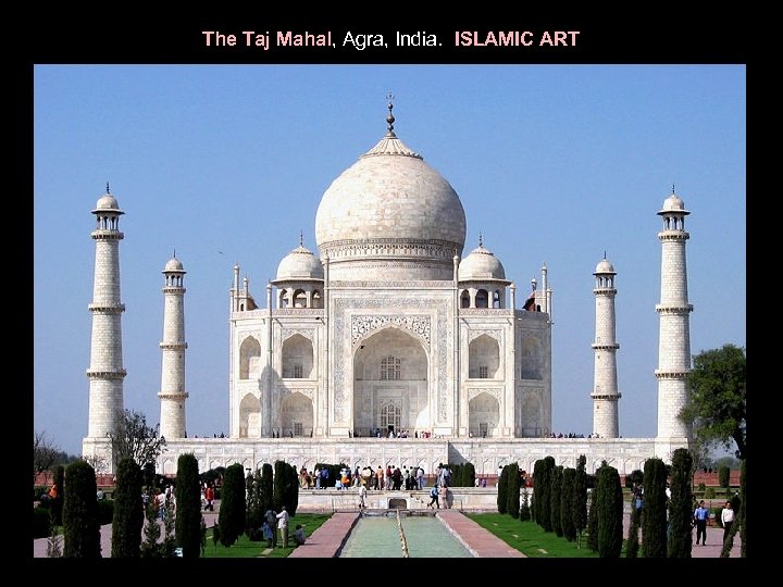 The Taj Mahal, Agra, India. ISLAMIC ART 