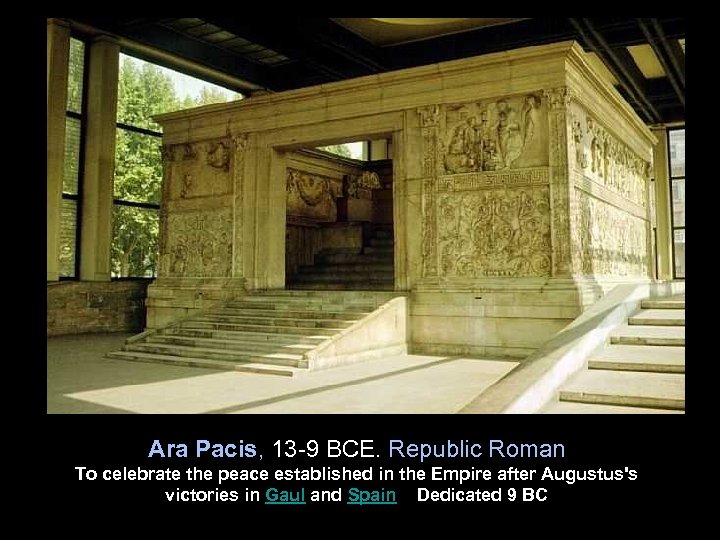Ara Pacis, 13 -9 BCE. Republic Roman To celebrate the peace established in the