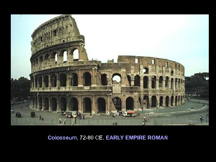 Colosseum, 72 -80 CE. EARLY EMPIRE ROMAN 