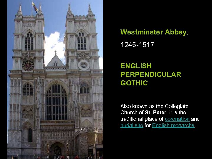 Westminster Abbey, 1245 -1517 ENGLISH PERPENDICULAR GOTHIC Also known as the Collegiate Church of