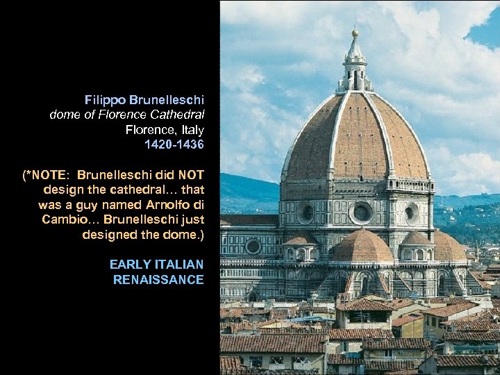 Filippo Brunelleschi dome of Florence Cathedral Florence, Italy 1420 -1436 (*NOTE: Brunelleschi did NOT