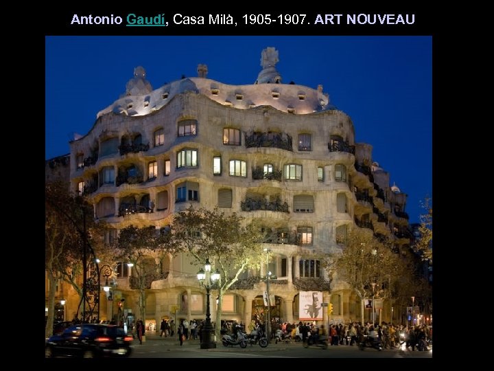 Antonio Gaudí, Casa Milà, 1905 -1907. ART NOUVEAU 