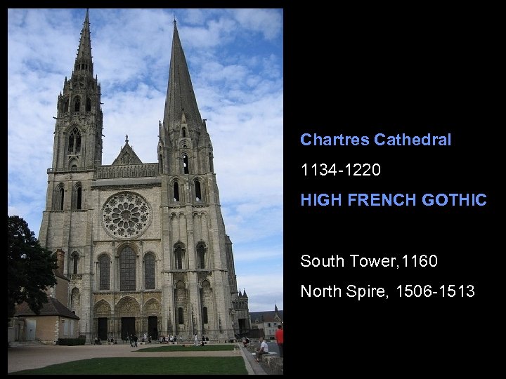 Chartres Cathedral 1134 -1220 HIGH FRENCH GOTHIC South Tower, 1160 North Spire, 1506 -1513