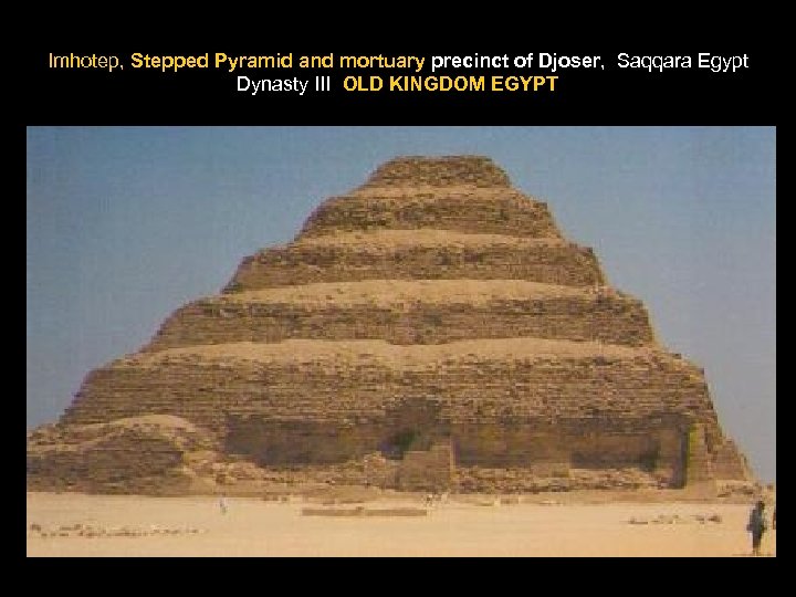 Imhotep, Stepped Pyramid and mortuary precinct of Djoser, Saqqara Egypt Dynasty III OLD KINGDOM