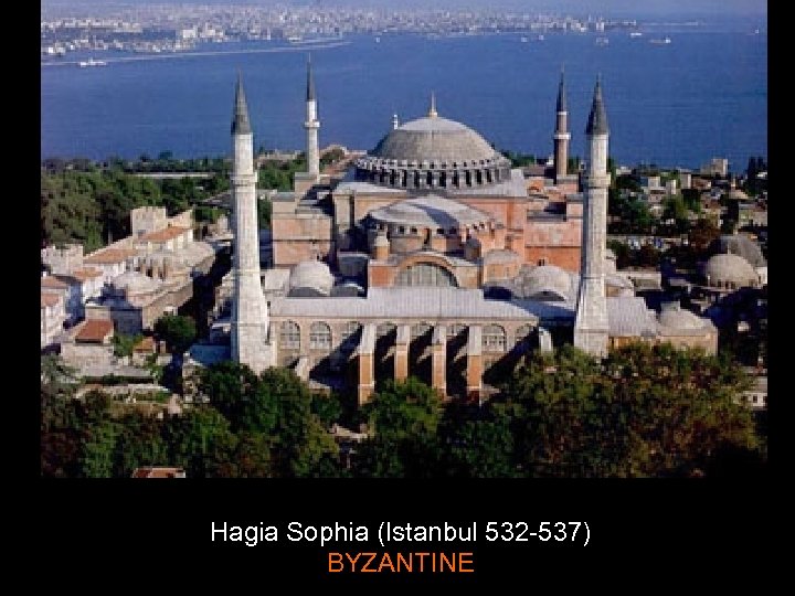 Hagia Sophia (Istanbul 532 -537) BYZANTINE 