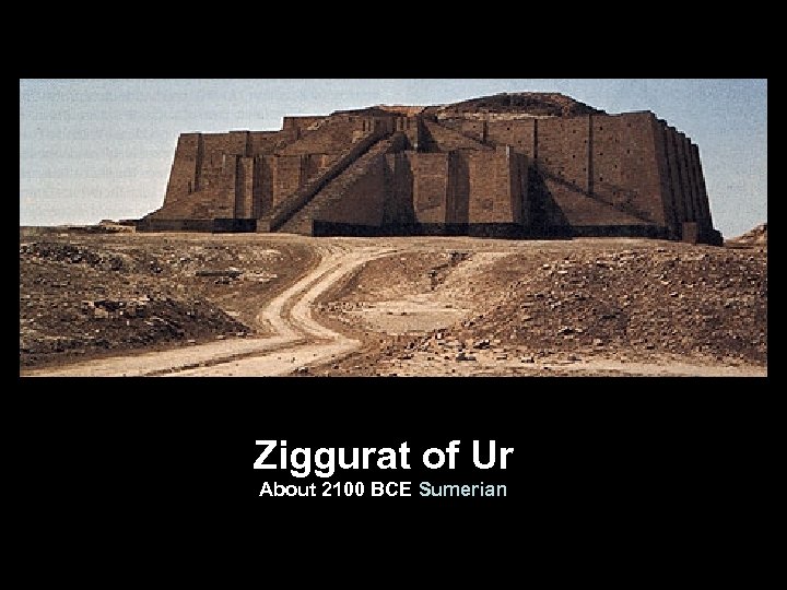 Ziggurat of Ur About 2100 BCE Sumerian 
