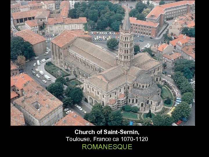 Church of Saint-Sernin, Toulouse, France ca 1070 -1120 ROMANESQUE 