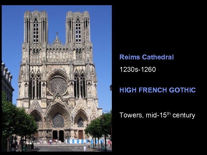 Reims Cathedral 1230 s-1260 HIGH FRENCH GOTHIC Towers, mid-15 th century 