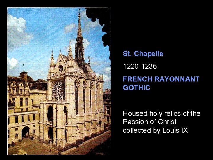 St. Chapelle 1220 -1236 FRENCH RAYONNANT GOTHIC Housed holy relics of the Passion of