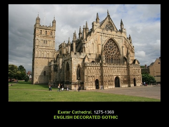 Exeter Cathedral, 1275 -1369 ENGLISH DECORATED GOTHIC 