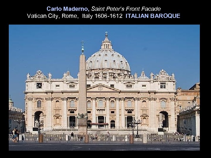 Carlo Maderno, Saint Peter’s Front Facade Vatican City, Rome, Italy 1606 -1612 ITALIAN BAROQUE