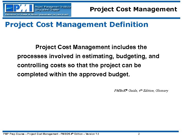 Project Cost Management Definition Project Cost Management includes the processes involved in estimating, budgeting,