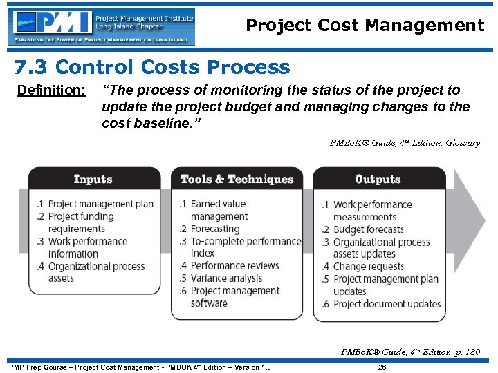 Project Cost Management 7. 3 Control Costs Process Definition: “The process of monitoring the