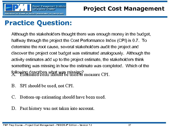 Project Cost Management Practice Question: Although the stakeholders thought there was enough money in