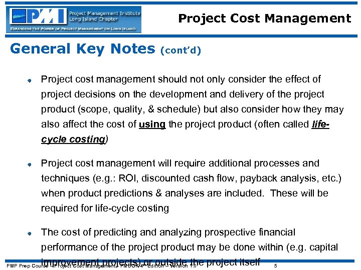 Project Cost Management General Key Notes (cont’d) Project cost management should not only consider