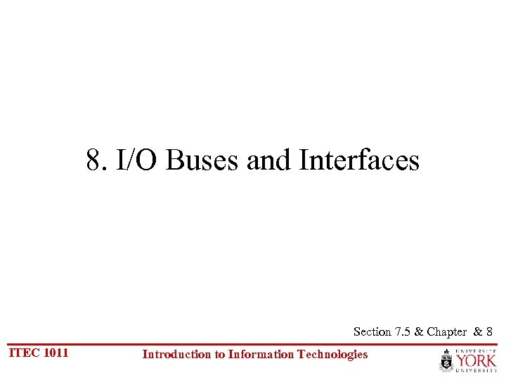 8. I/O Buses and Interfaces Section 7. 5 & Chapter & 8 ITEC 1011