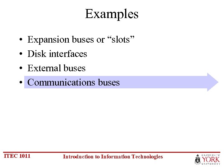 Examples • • Expansion buses or “slots” Disk interfaces External buses Communications buses ITEC