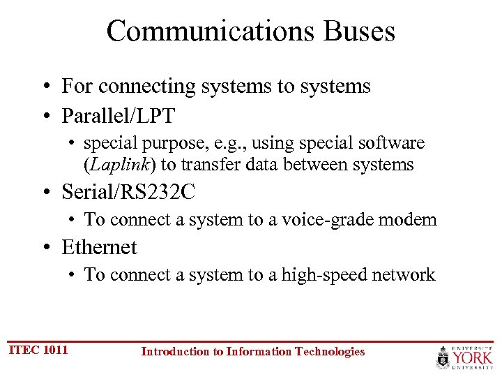 Communications Buses • For connecting systems to systems • Parallel/LPT • special purpose, e.