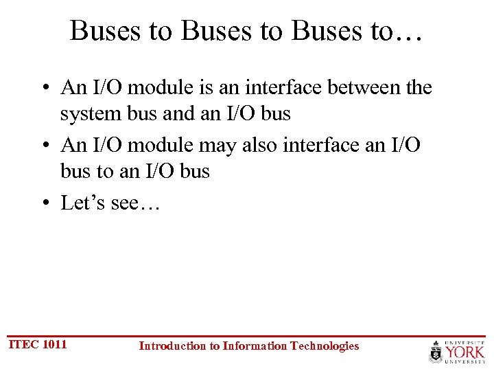 Buses to… • An I/O module is an interface between the system bus and