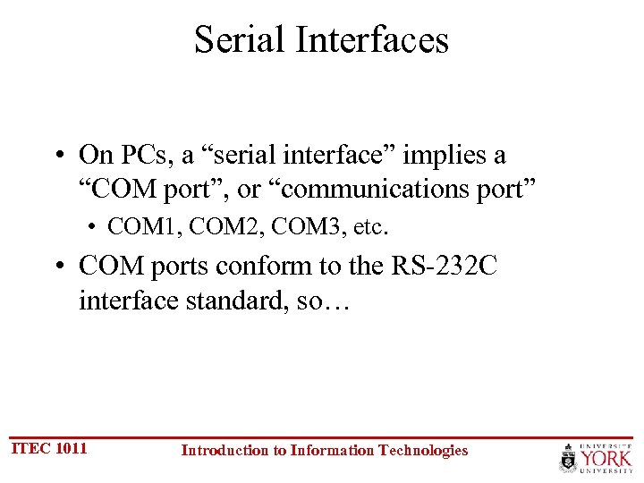 Serial Interfaces • On PCs, a “serial interface” implies a “COM port”, or “communications