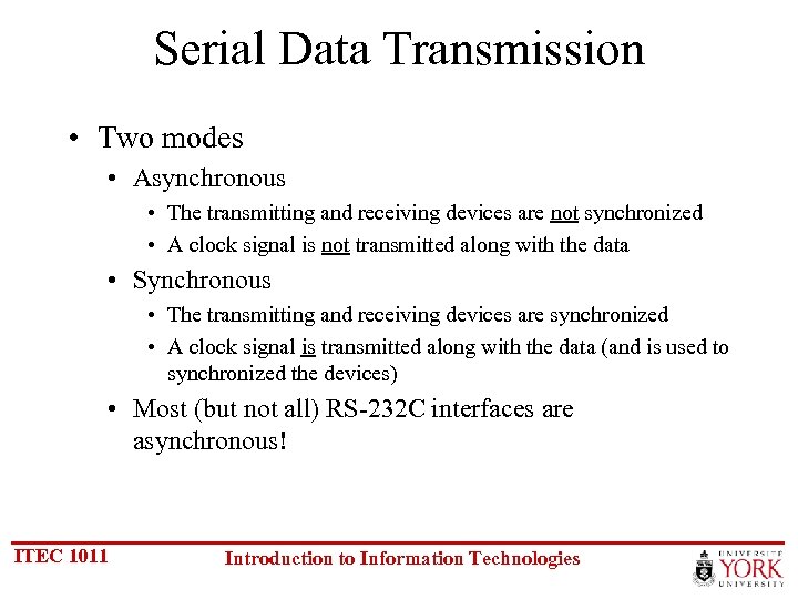 Serial Data Transmission • Two modes • Asynchronous • The transmitting and receiving devices