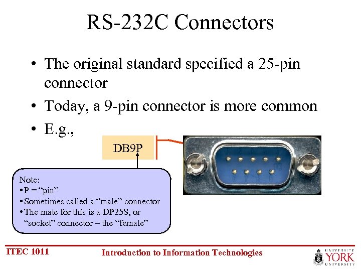 RS-232 C Connectors • The original standard specified a 25 -pin connector • Today,