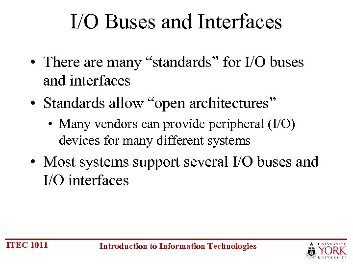 I/O Buses and Interfaces • There are many “standards” for I/O buses and interfaces