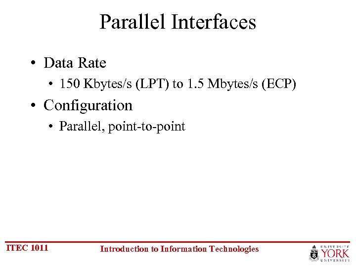 Parallel Interfaces • Data Rate • 150 Kbytes/s (LPT) to 1. 5 Mbytes/s (ECP)