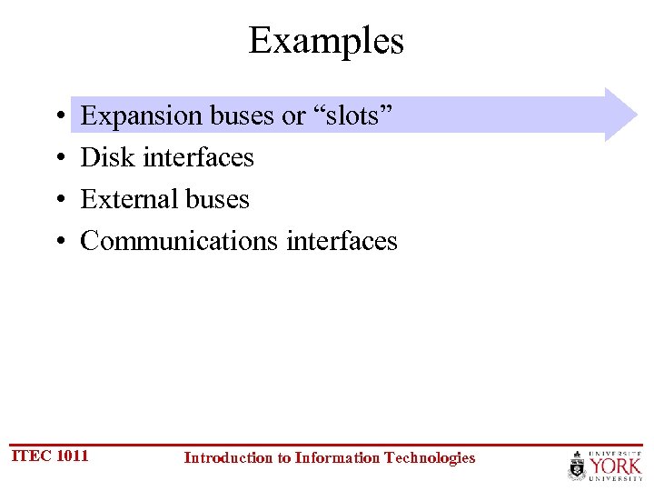 Examples • • Expansion buses or “slots” Disk interfaces External buses Communications interfaces ITEC