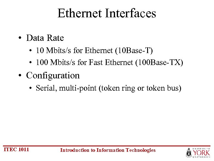 Ethernet Interfaces • Data Rate • 10 Mbits/s for Ethernet (10 Base-T) • 100