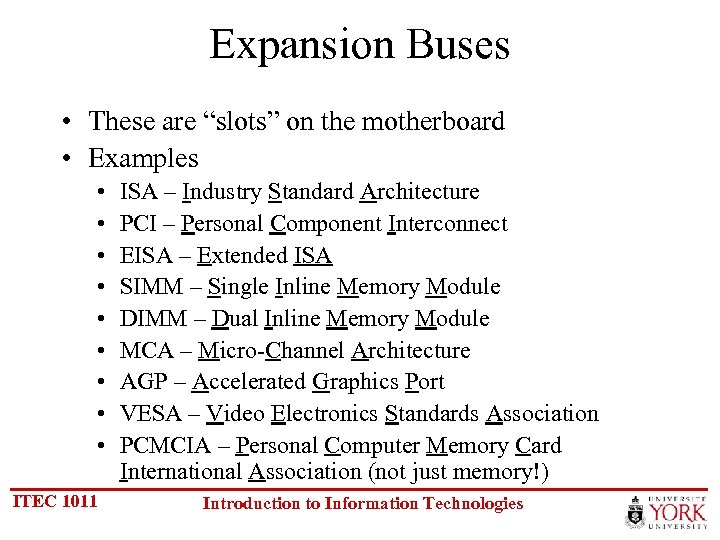 Expansion Buses • These are “slots” on the motherboard • Examples • • •