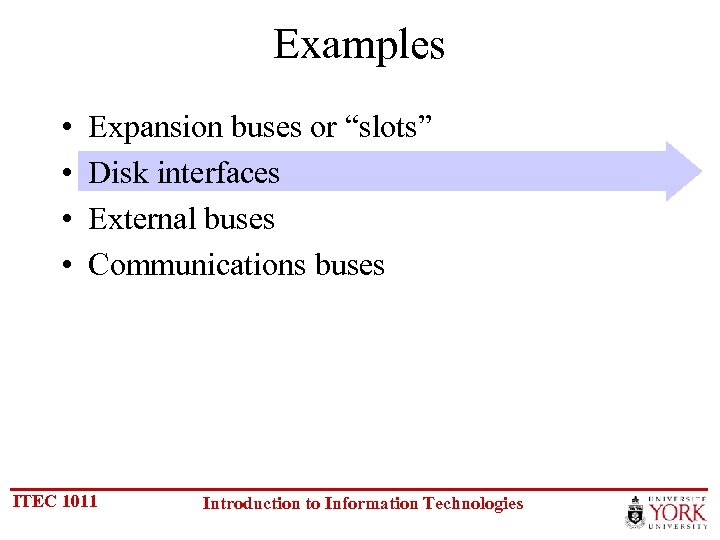 Examples • • Expansion buses or “slots” Disk interfaces External buses Communications buses ITEC