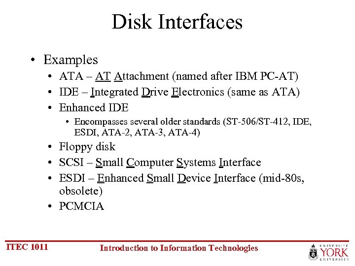 Disk Interfaces • Examples • ATA – AT Attachment (named after IBM PC-AT) •