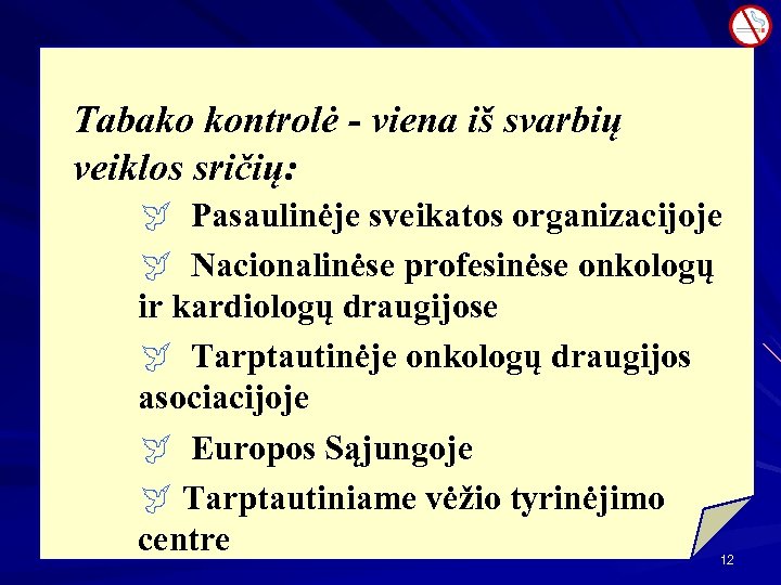 Tabako kontrolė - viena iš svarbių veiklos sričių: ÿ Pasaulinėje sveikatos organizacijoje ÿ Nacionalinėse