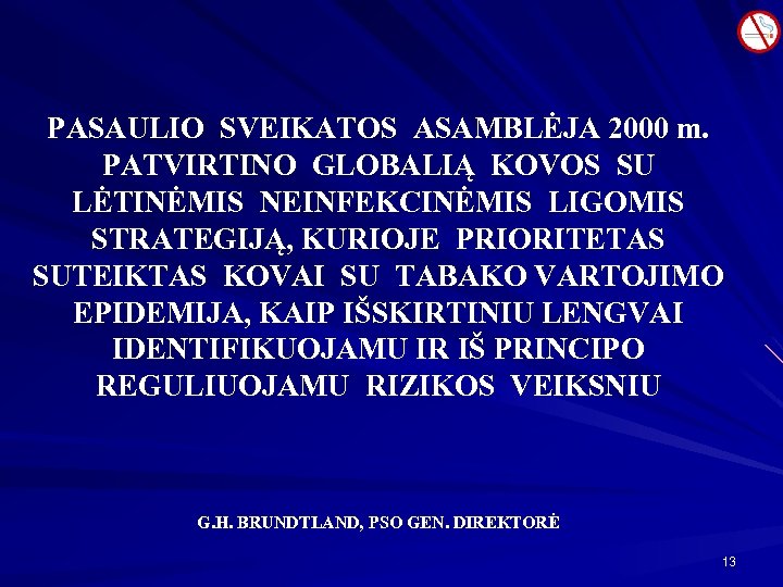 PASAULIO SVEIKATOS ASAMBLĖJA 2000 m. PATVIRTINO GLOBALIĄ KOVOS SU LĖTINĖMIS NEINFEKCINĖMIS LIGOMIS STRATEGIJĄ, KURIOJE