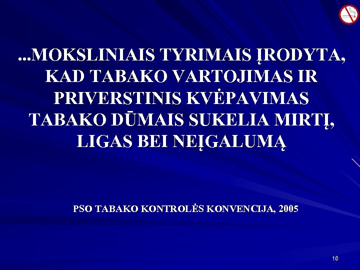 . . . MOKSLINIAIS TYRIMAIS ĮRODYTA, KAD TABAKO VARTOJIMAS IR PRIVERSTINIS KVĖPAVIMAS TABAKO DŪMAIS