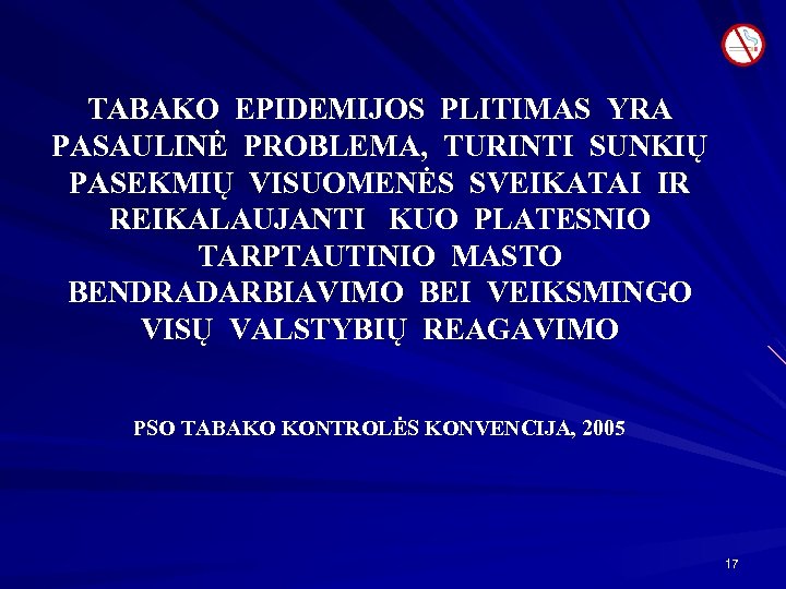  TABAKO EPIDEMIJOS PLITIMAS YRA PASAULINĖ PROBLEMA, TURINTI SUNKIŲ PASEKMIŲ VISUOMENĖS SVEIKATAI IR REIKALAUJANTI