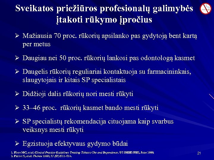 Sveikatos priežiūros profesionalų galimybės įtakoti rūkymo įpročius Ø Mažiausia 70 proc. rūkorių apsilanko pas
