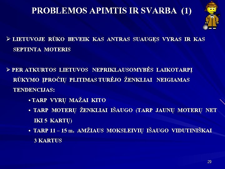 PROBLEMOS APIMTIS IR SVARBA (1) Ø LIETUVOJE RŪKO BEVEIK KAS ANTRAS SUAUGĘS VYRAS IR