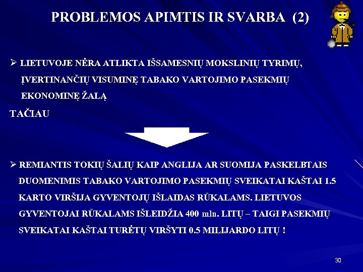PROBLEMOS APIMTIS IR SVARBA (2) Ø LIETUVOJE NĖRA ATLIKTA IŠSAMESNIŲ MOKSLINIŲ TYRIMŲ, ĮVERTINANČIŲ VISUMINĘ